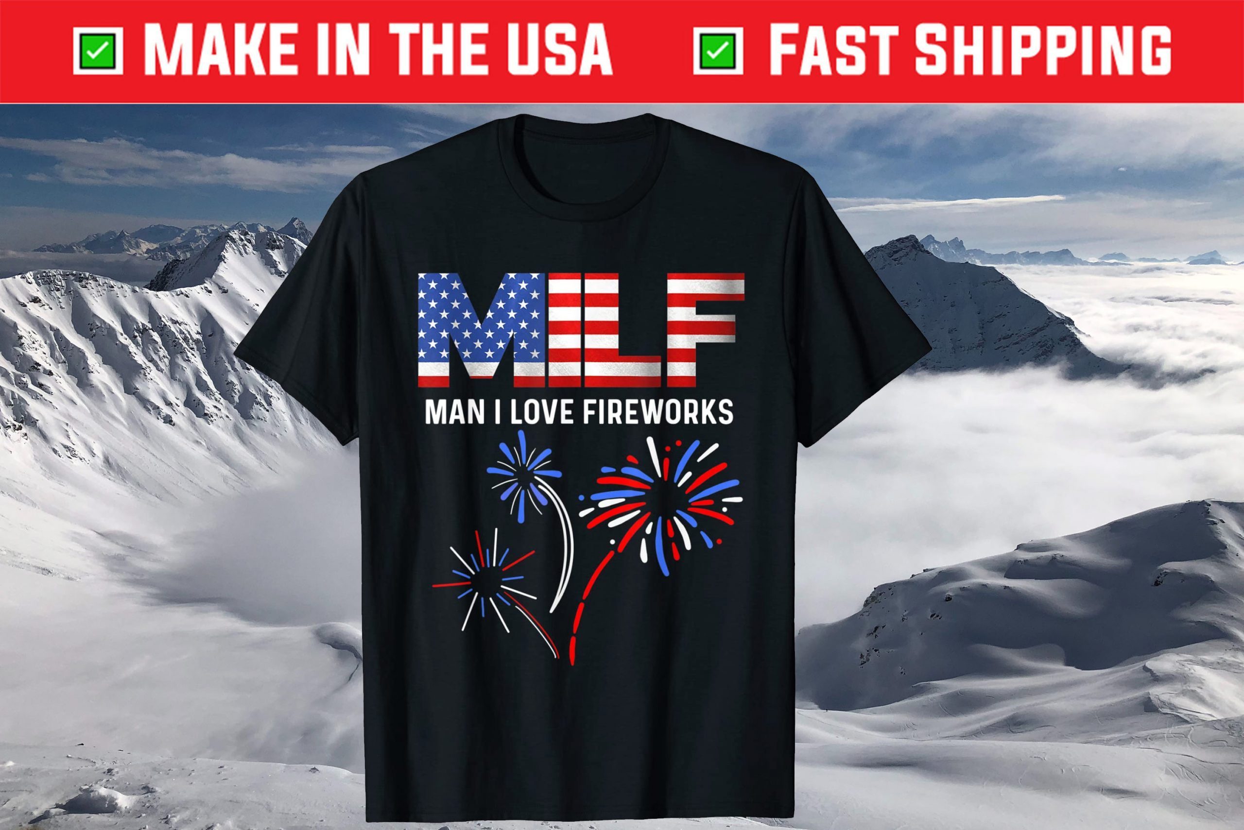 MILF Man I Love Fireworks Funny American Patriotic July 4th T-Shirt