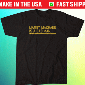 Manny Machado is a Bad Man San Diego Tee Shirt