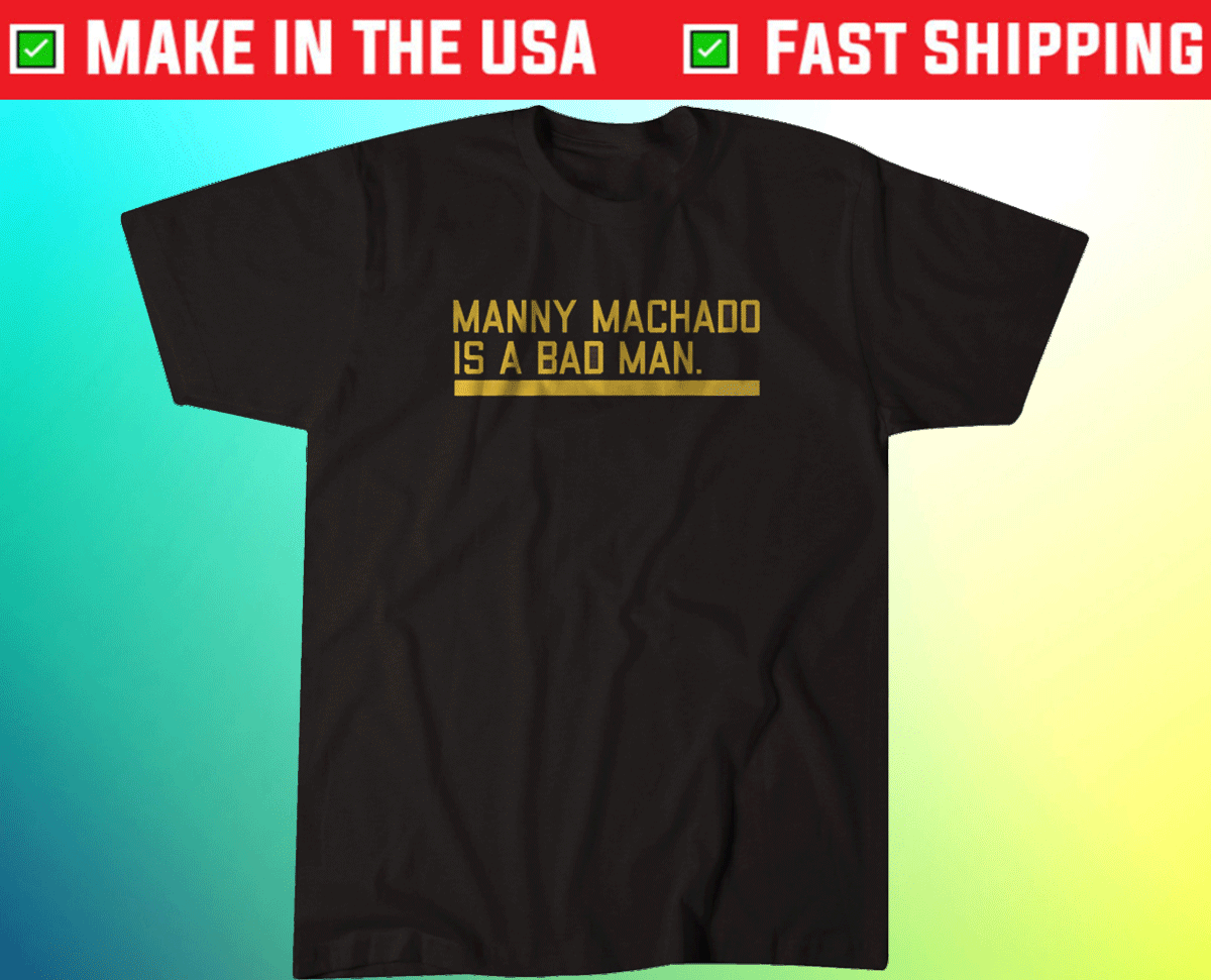 Manny Machado is a Bad Man San Diego Tee Shirt
