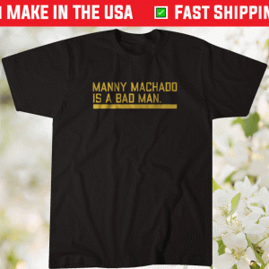 Manny Machado is a Bad Man San Diego Tee Shirt