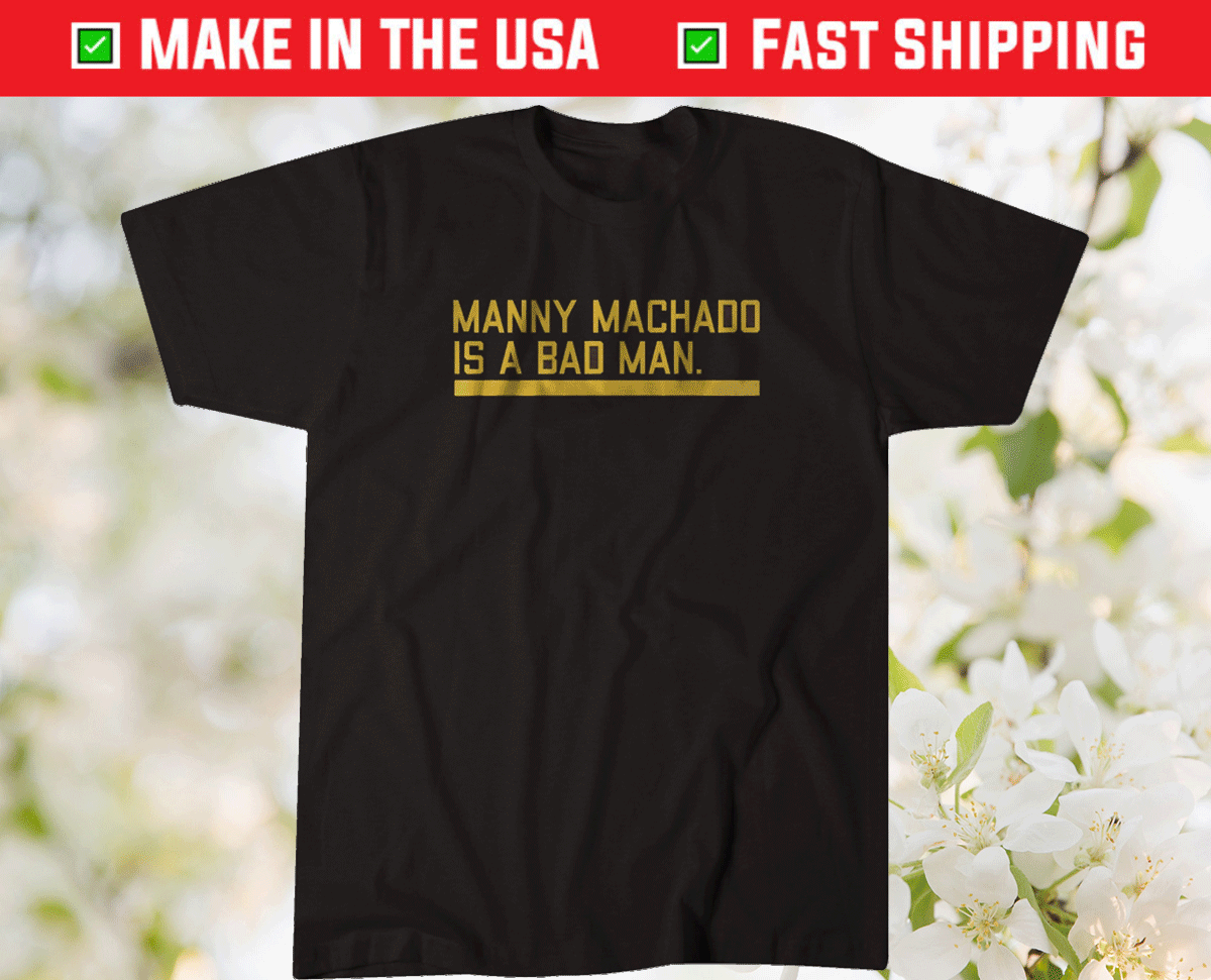 Manny Machado is a Bad Man San Diego Tee Shirt