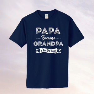 Womens Papa Because Grandpa is For Old Guys TShirt