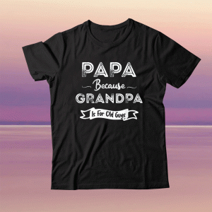Womens Papa Because Grandpa is For Old Guys TShirt