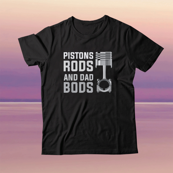 Funny Pistons Rods And Dad Bods T-Shirt