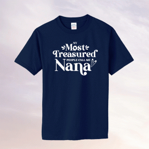 My Most Treasured People Call Me Nana Quote Tee Shirt