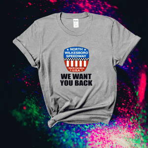 North Wilkesboro Speedway We Want You Back Tee Shirt