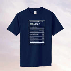 Opinionated But I’m Always Spitting Straight Facts Tee Shirt