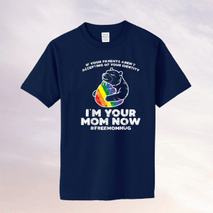 Parents Accepting Im Your Mom Now Bear Hug LGBTQ Gay Pride Tee Shirt