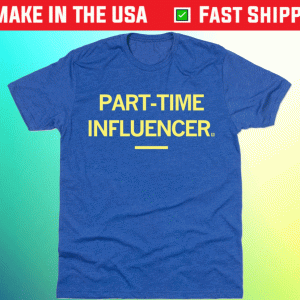 Part-Time Influencer Tee Shirt