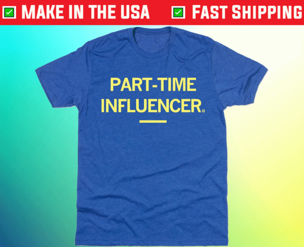 Part-Time Influencer Tee Shirt