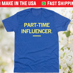 Part-Time Influencer Tee Shirt