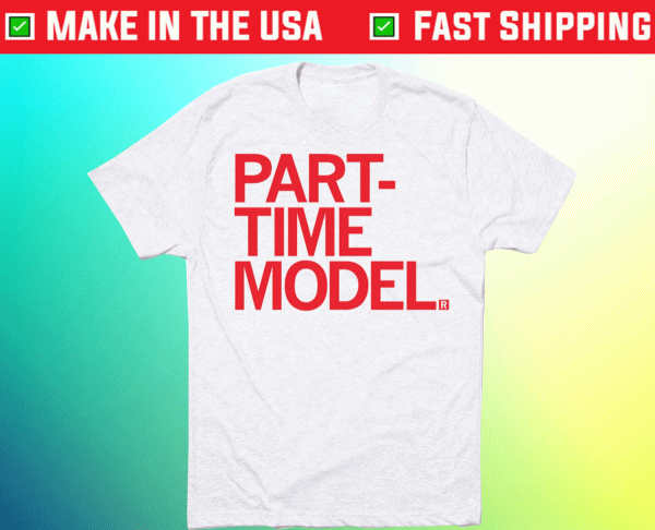 Part-Time Model Tee Shirt