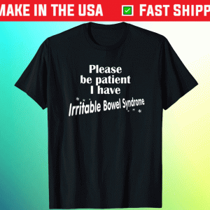 Funny Please Be Patient I Have Irritable Bowel Syndrome IBS Tee Shirt