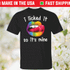 Pride LGBT i licked it so it’s mine tee shirt