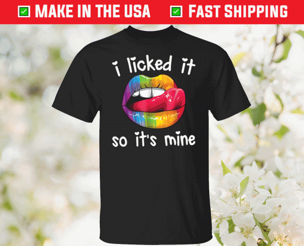 Pride LGBT i licked it so it’s mine tee shirt