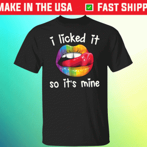 Pride LGBT i licked it so it’s mine tee shirt