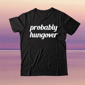 Probably Hungover Tee Shirt