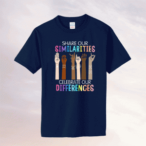 Share Our Similarities Celebrate Our Differences Be Kind T-Shirt