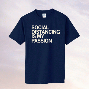 Social Distancing is my Passion Tee Shirt