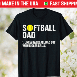 Softball Dad like A Baseball but with Bigger Balls Fathers 2021 TShirt