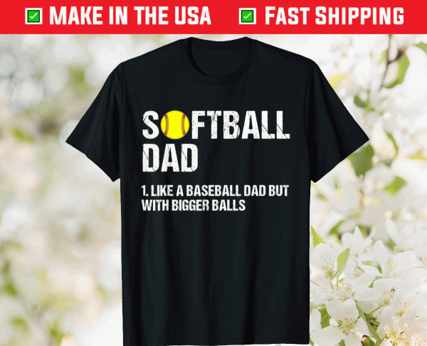 Softball Dad like A Baseball but with Bigger Balls Fathers 2021 TShirt