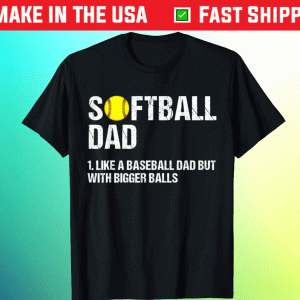 Softball Dad like A Baseball but with Bigger Balls Fathers 2021 TShirt