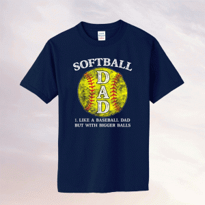 Softball Dad like A Baseball but with Bigger Balls Tee Shirt