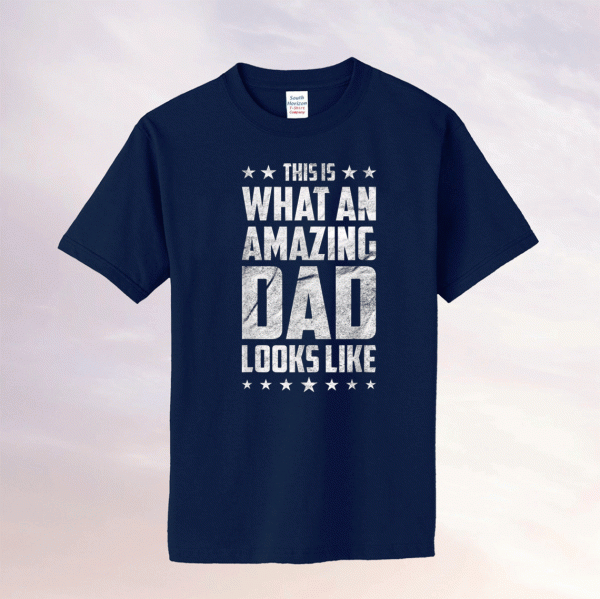 This Is What An Amazing Dad Looks Like Tee Shirt