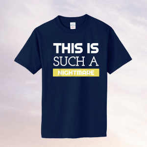 This is Such a Nightmare Funny Statement for special events Tee Shirt