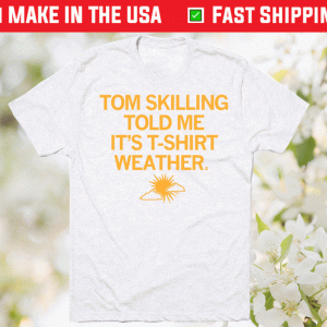 Tom Skilling Told Me Weather Tee Shirt