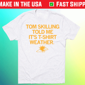 Tom Skilling Told Me Weather Tee Shirt