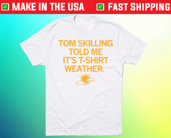 Tom Skilling Told Me Weather Tee Shirt