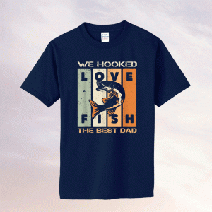 Vintage We Hooked The Best Dad Fishing T-Shirt