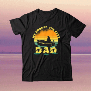 We Hooked The Best Dad Funny Fishing Father Day 2021 Tee Shirt