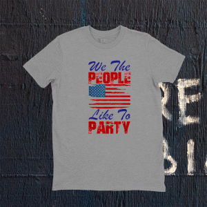 We The People Like To Party 4th of July Tee Shirt