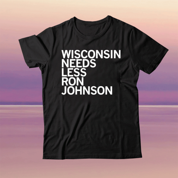Wisconsin Needs Less Ron Johnson Tee Shirt