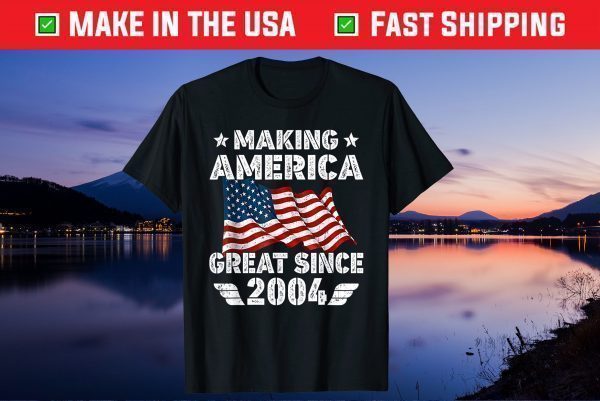 17th Birthday Gift Making America Flag Great Since 2004 Gift Shirt