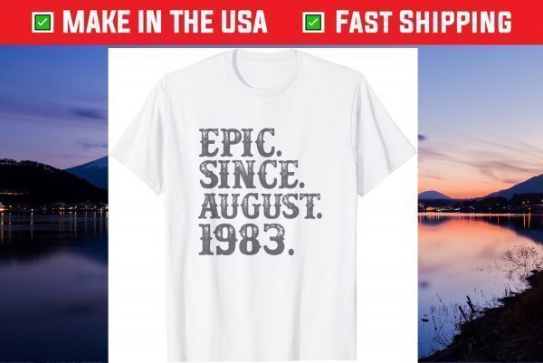 37 Vintage Epic Since August 1983 Birth Year Legendary Unisex T-Shirt