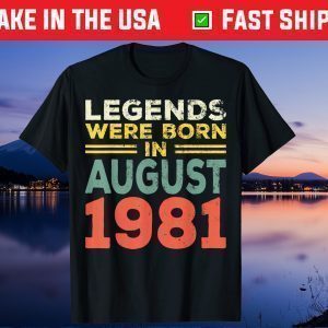 40th Birthday Legends Born In August 1981 Born 40th Birthday Unisex T-Shirt