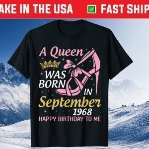 A Queen Was Born In September 1968 Happy Birthday To Me 53 Gift T-Shirt