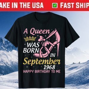 A Queen Was Born In September 1968 Happy Birthday To Me Gift T-Shirt