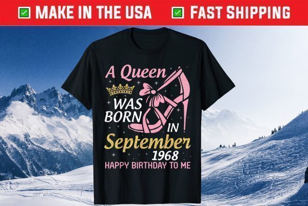 A Queen Was Born In September 1968 Happy Birthday To Me Gift T-Shirt