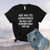 Funny Age Has Its Advantages Jokes Sarcastic Sayings T-Shirt
