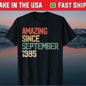 Amazing Since September 1985 36th Birthday 36 Year Old Classic Shirt