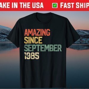 Amazing Since September 1985 35th Birthday 35 Year Old Gift Shirt
