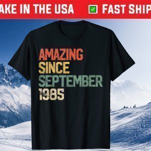 Amazing Since September 1985 36th Birthday 36 Year Old Classic Shirt