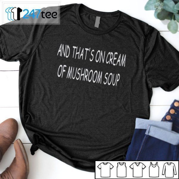 And That’s On Scream Of Mushroom Soup Unisex T-Shirt