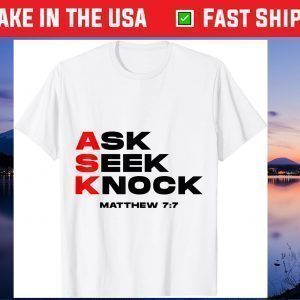 Ask, Seek, Knock Matthew 7:7 Unisex T-Shirt