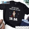 Atlanta Braves Baseball After God Made Me He Said Tada Tee Shirt