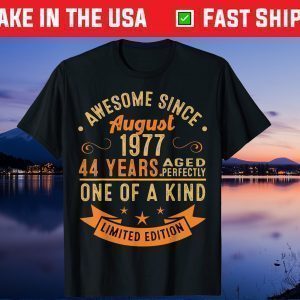 Awesome Since August 1977 44 Years Aged Perfectly One Of A Kind Unisex T-Shirt